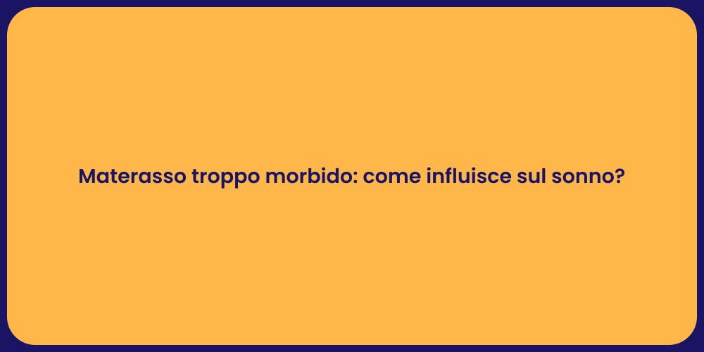 Materasso troppo morbido: come influisce sul sonno?