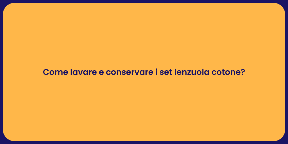 Come lavare e conservare i set lenzuola cotone?