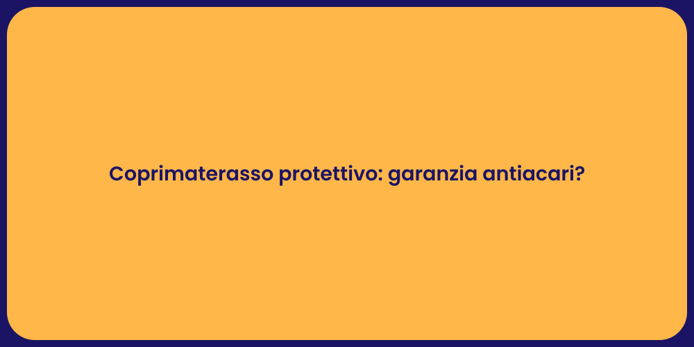 Coprimaterasso protettivo: garanzia antiacari?