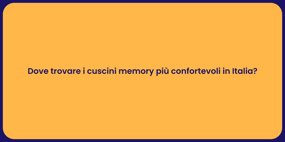 Dove trovare i cuscini memory più confortevoli in Italia?