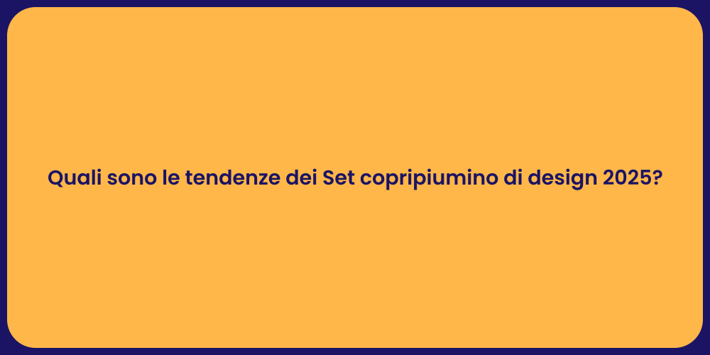 Quali sono le tendenze dei Set copripiumino di design 2025?