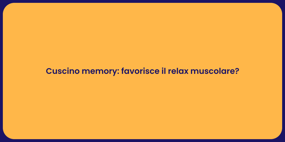 Cuscino memory: favorisce il relax muscolare?