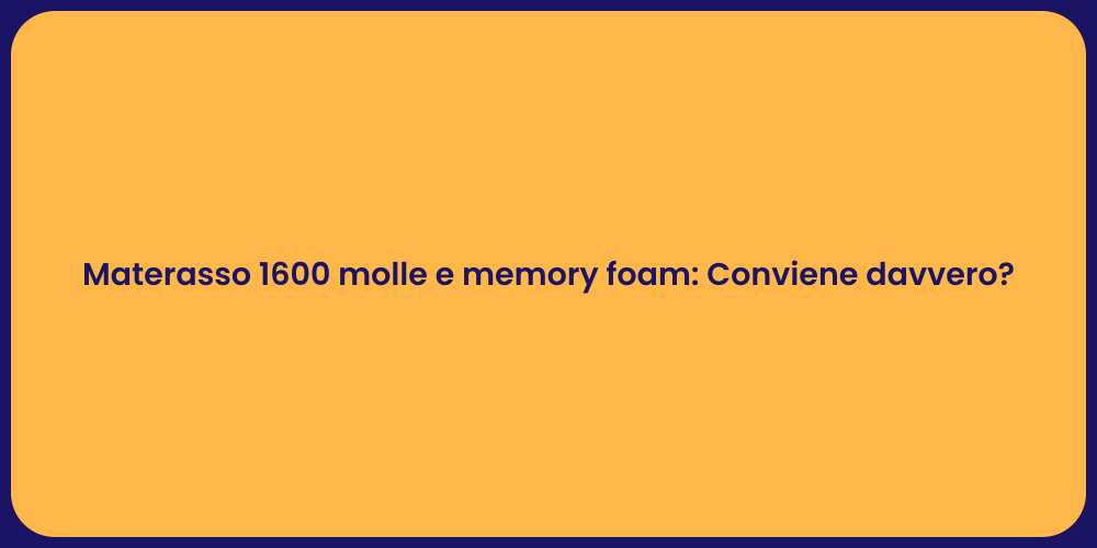 Materasso 1600 molle e memory foam: Conviene davvero?