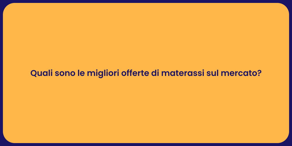 Quali sono le migliori offerte di materassi sul mercato?