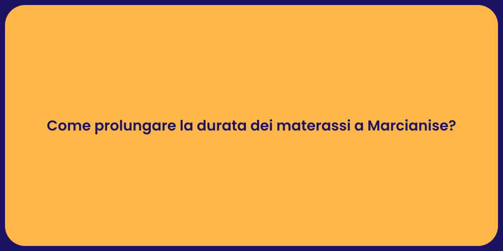Come prolungare la durata dei materassi a Marcianise?