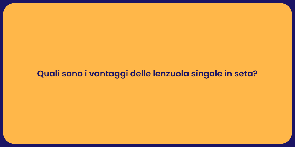 Quali sono i vantaggi delle lenzuola singole in seta?
