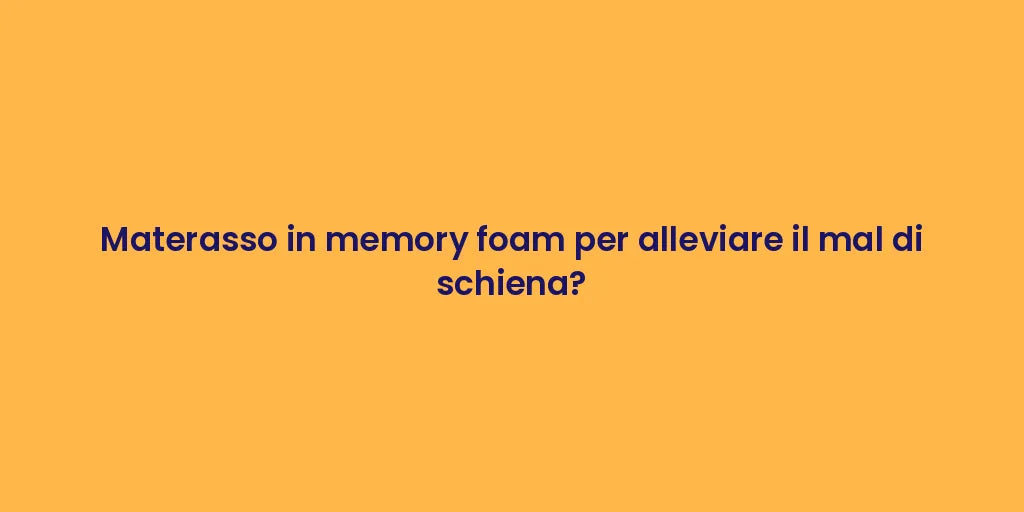 Materasso in memory foam per alleviare il mal di schiena?