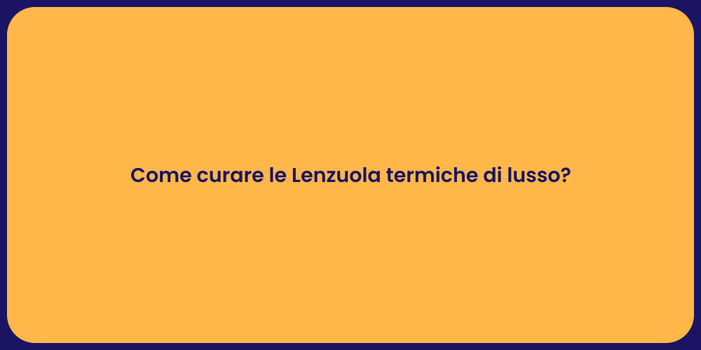 Come curare le Lenzuola termiche di lusso?