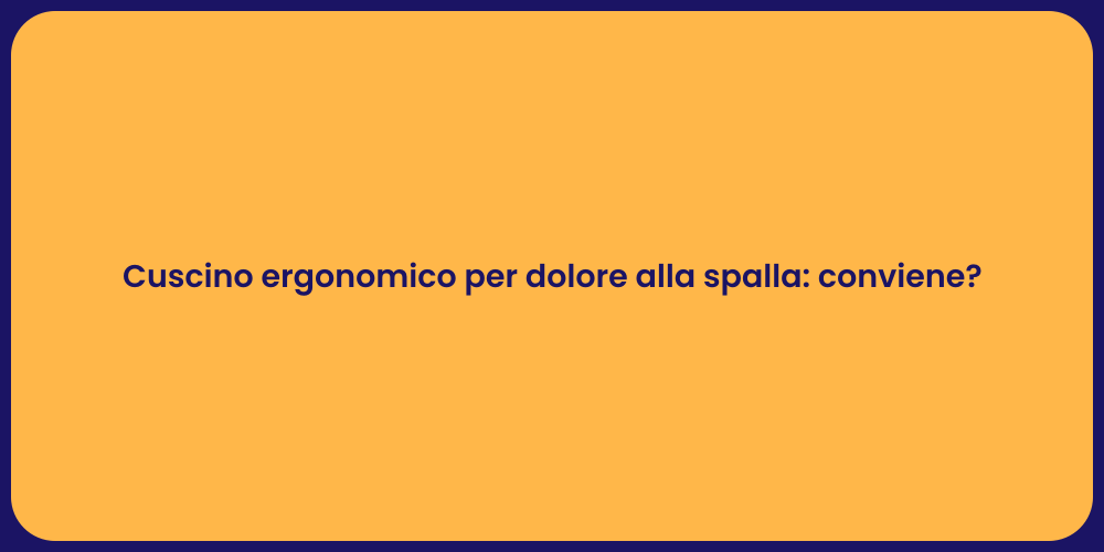 Cuscino ergonomico per dolore alla spalla: conviene?