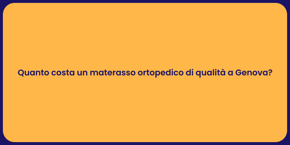 Quanto costa un materasso ortopedico di qualità a Genova?