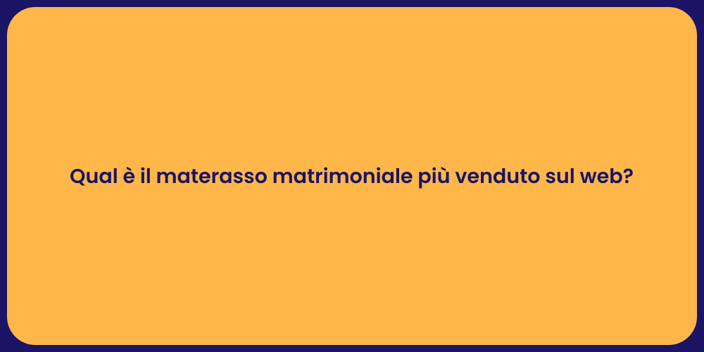 Qual è il materasso matrimoniale più venduto sul web?
