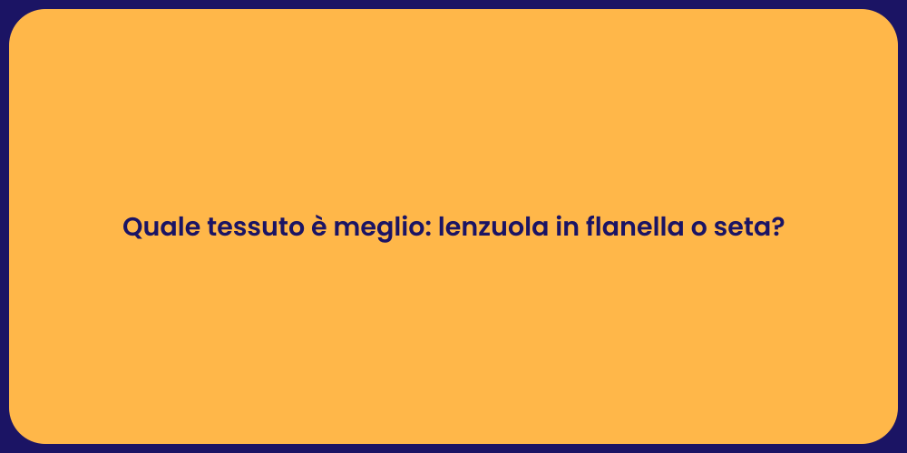 Quale tessuto è meglio: lenzuola in flanella o seta?