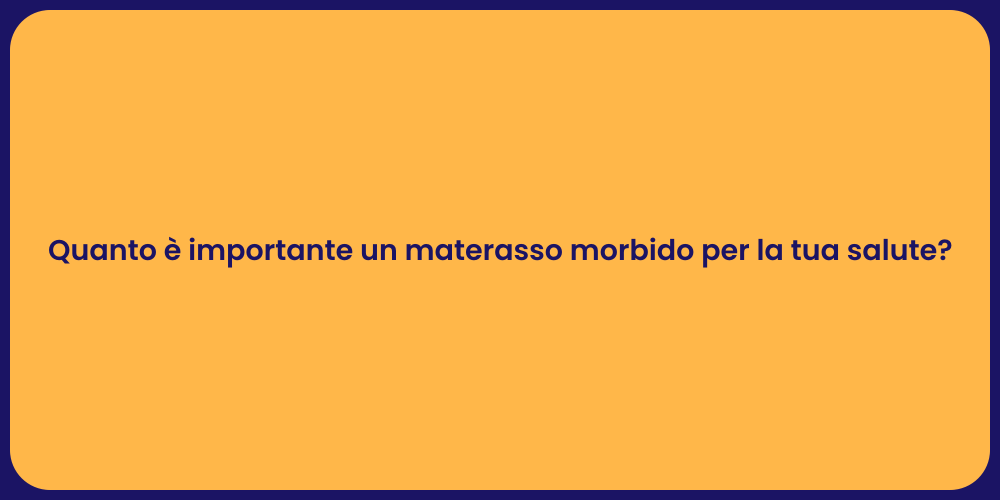 Quanto è importante un materasso morbido per la tua salute?
