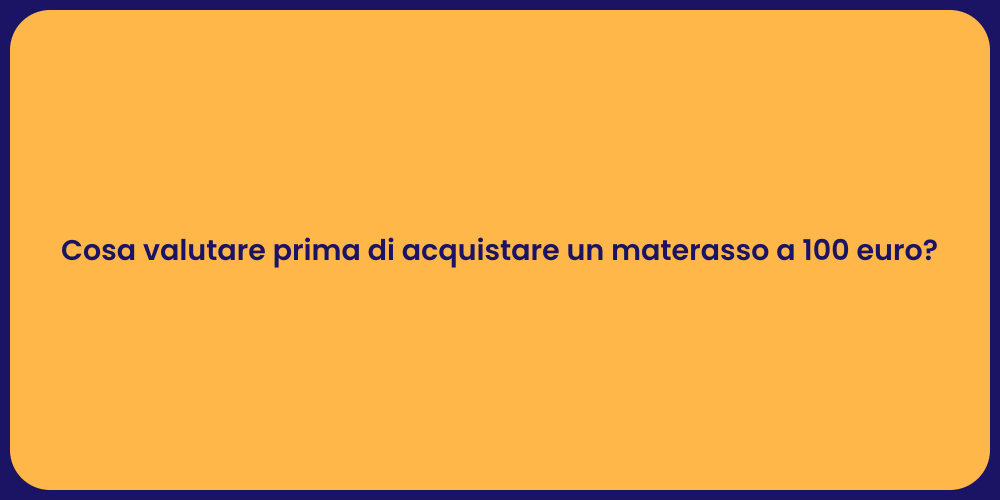 Cosa valutare prima di acquistare un materasso a 100 euro?