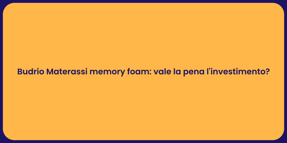 Budrio Materassi memory foam: vale la pena l'investimento?