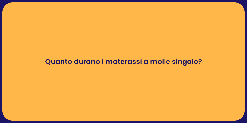 Quanto durano i materassi a molle singolo?