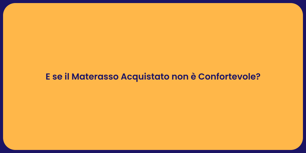 E se il Materasso Acquistato non è Confortevole?