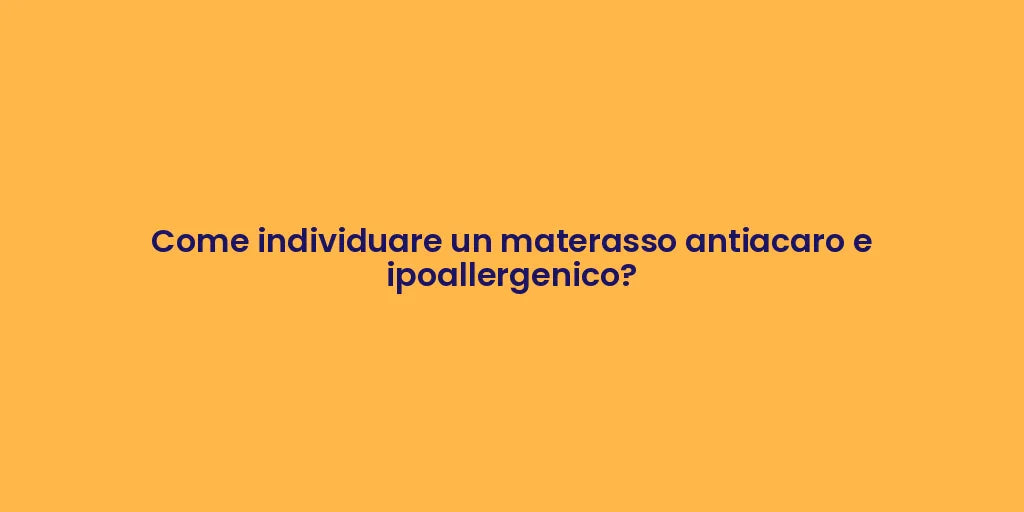 Come individuare un materasso antiacaro e ipoallergenico?