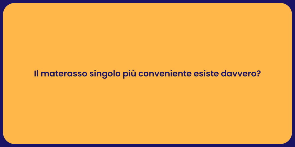 Il materasso singolo più conveniente esiste davvero?