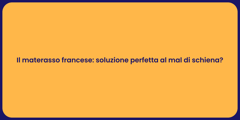 Il materasso francese: soluzione perfetta al mal di schiena?