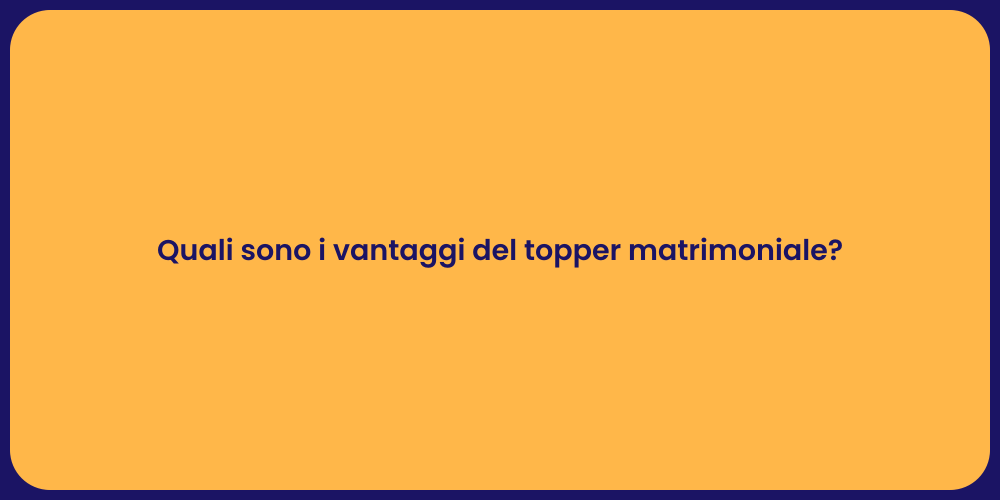 Quali sono i vantaggi del topper matrimoniale?