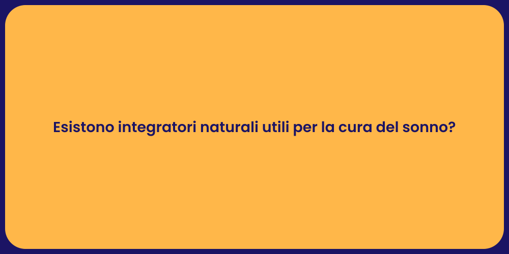 Esistono integratori naturali utili per la cura del sonno?