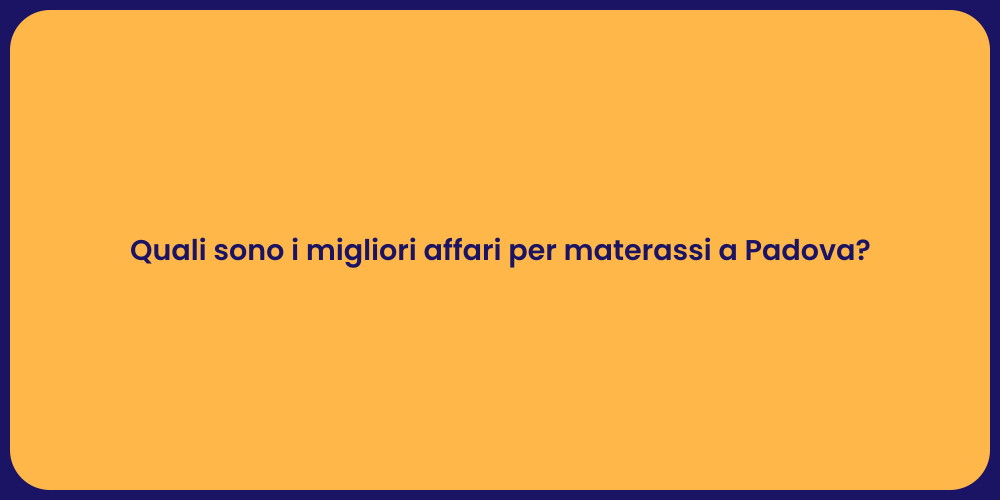 Quali sono i migliori affari per materassi a Padova?