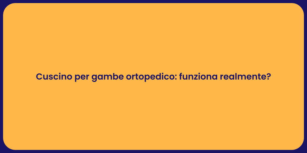 Cuscino per gambe ortopedico: funziona realmente?