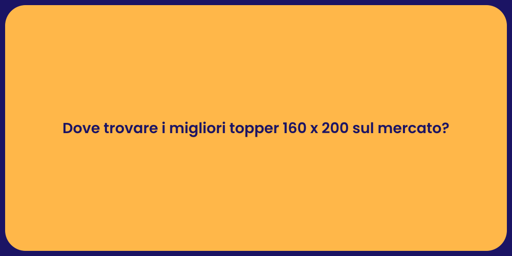 Dove trovare i migliori topper 160 x 200 sul mercato?