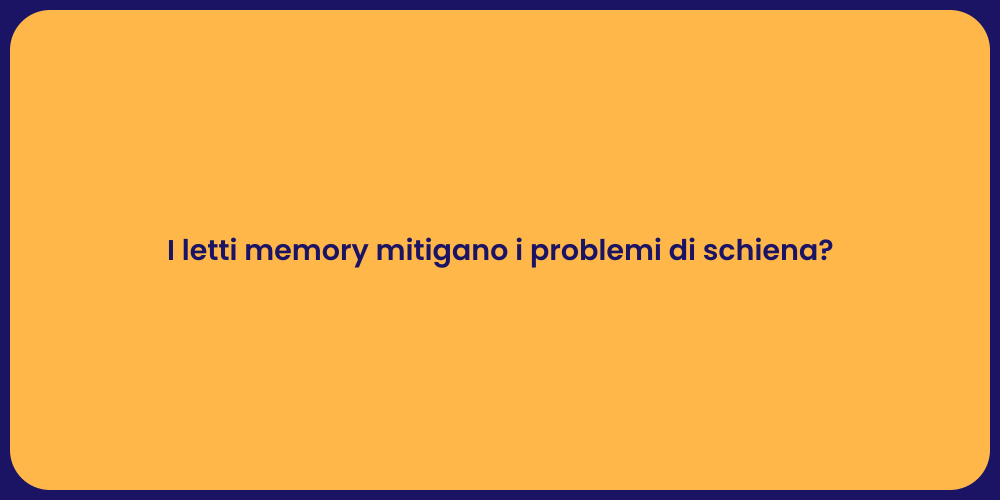 I letti memory mitigano i problemi di schiena?