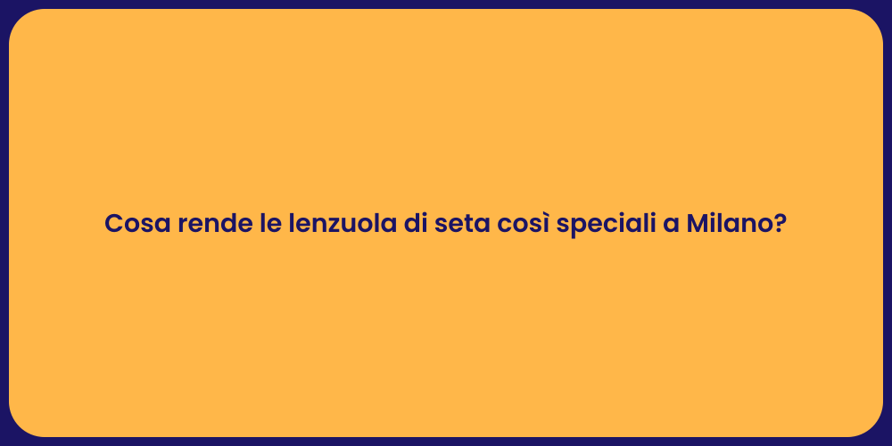 Cosa rende le lenzuola di seta così speciali a Milano?
