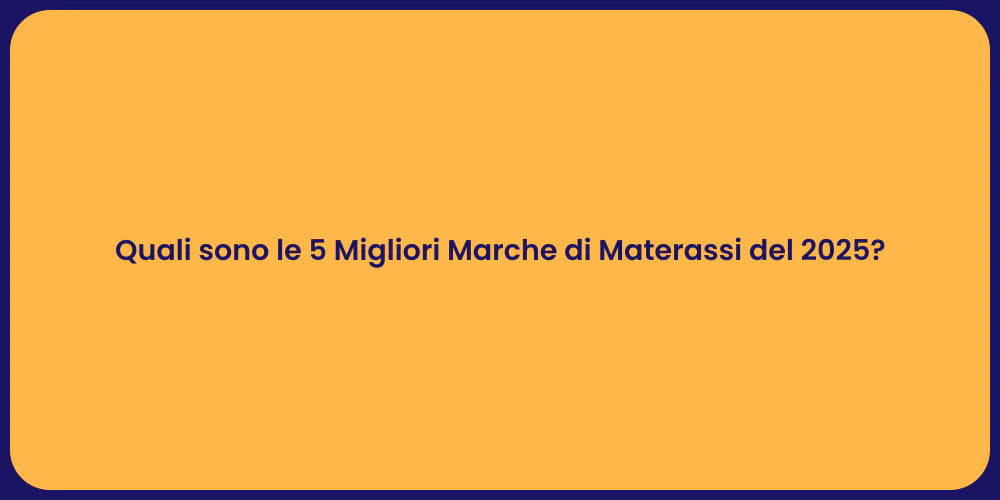 Quali sono le 5 Migliori Marche di Materassi del 2025?