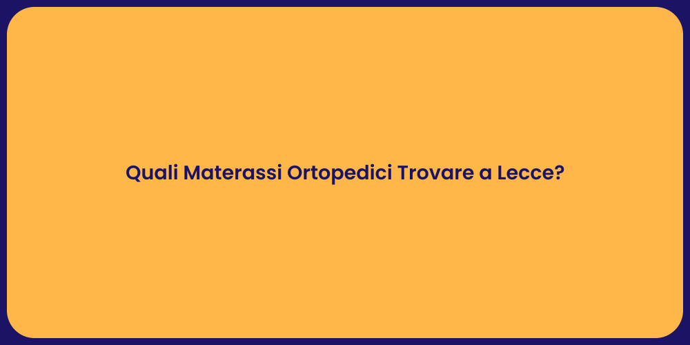 Quali Materassi Ortopedici Trovare a Lecce?