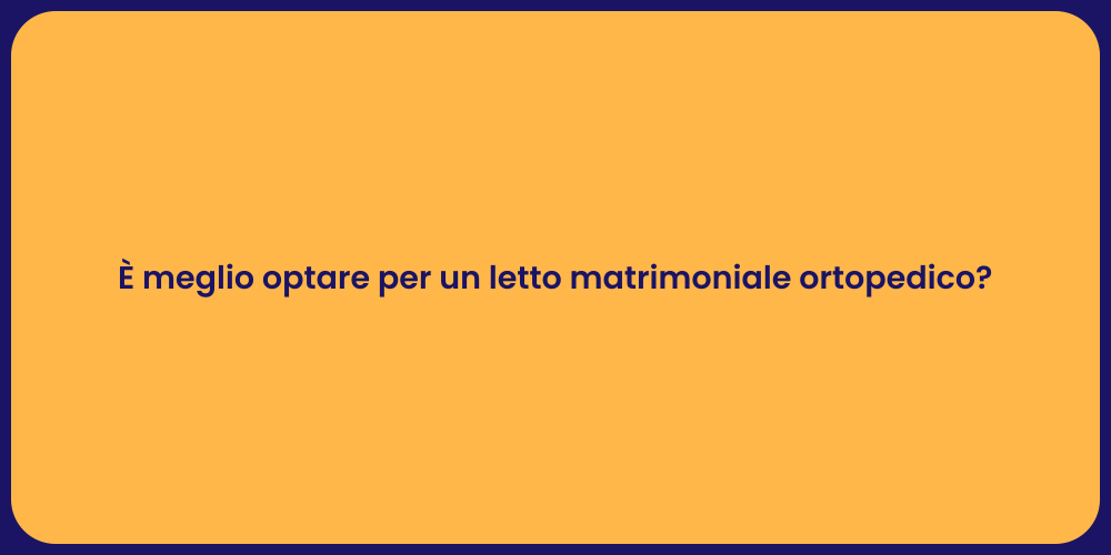 È meglio optare per un letto matrimoniale ortopedico?