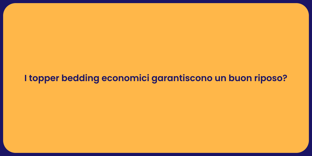 I topper bedding economici garantiscono un buon riposo?