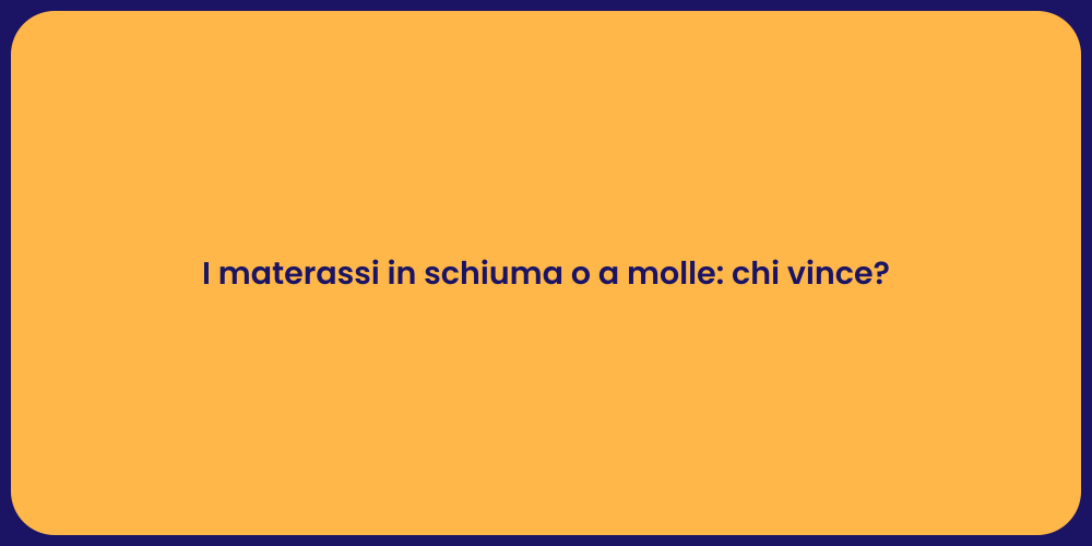 I materassi in schiuma o a molle: chi vince?