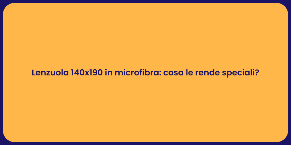 Lenzuola 140x190 in microfibra: cosa le rende speciali?