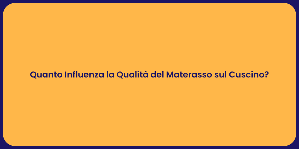 Quanto Influenza la Qualità del Materasso sul Cuscino?