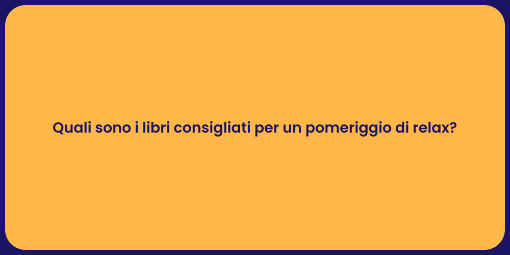 Quali sono i libri consigliati per un pomeriggio di relax?