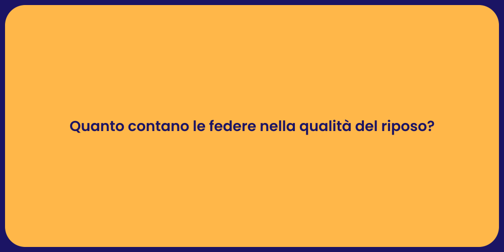 Quanto contano le federe nella qualità del riposo?