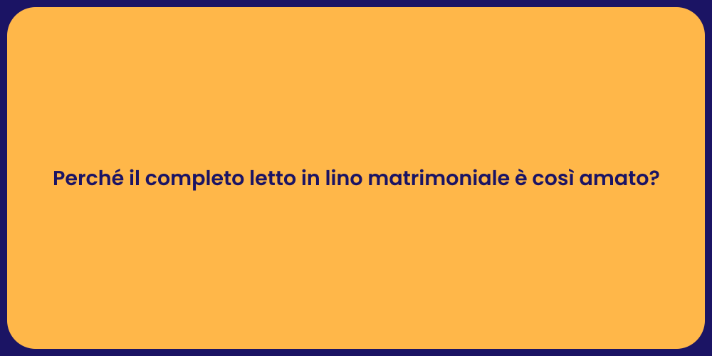 Perché il completo letto in lino matrimoniale è così amato?