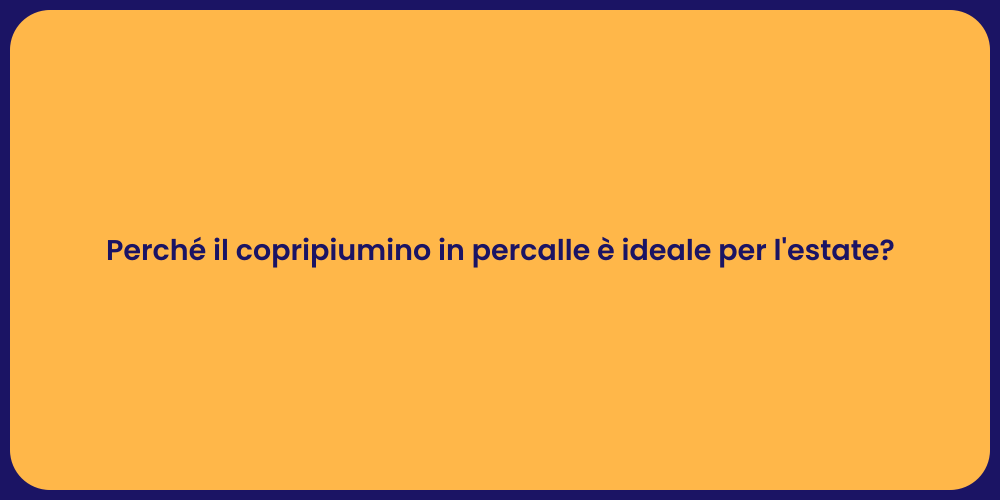Perché il copripiumino in percalle è ideale per l'estate?