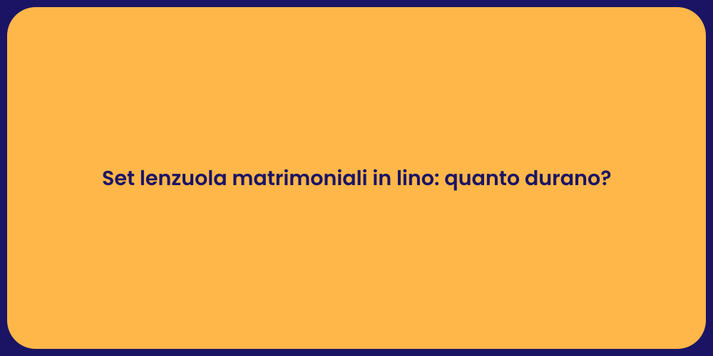 Set lenzuola matrimoniali in lino: quanto durano?