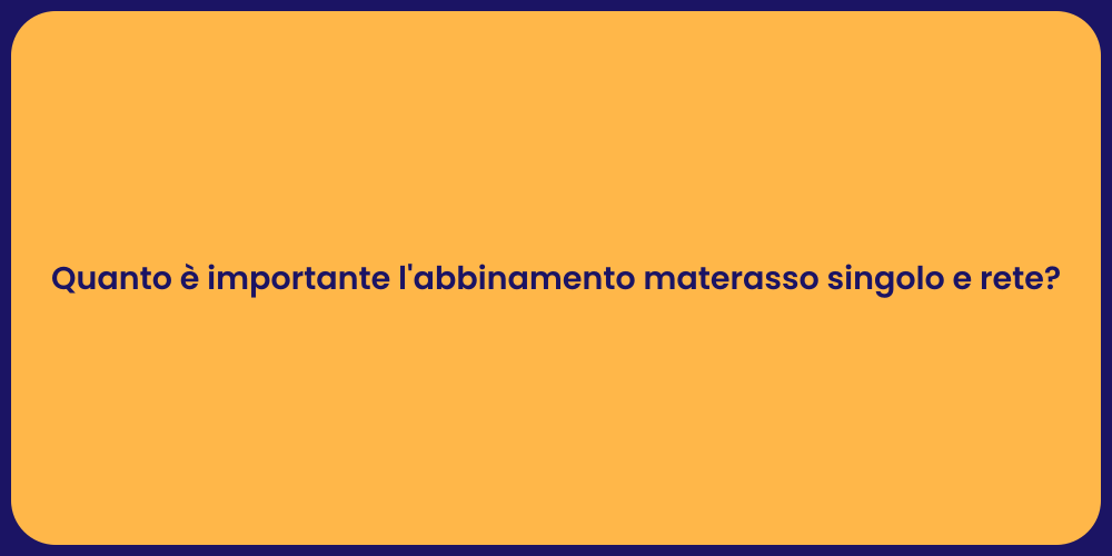 Quanto è importante l'abbinamento materasso singolo e rete?