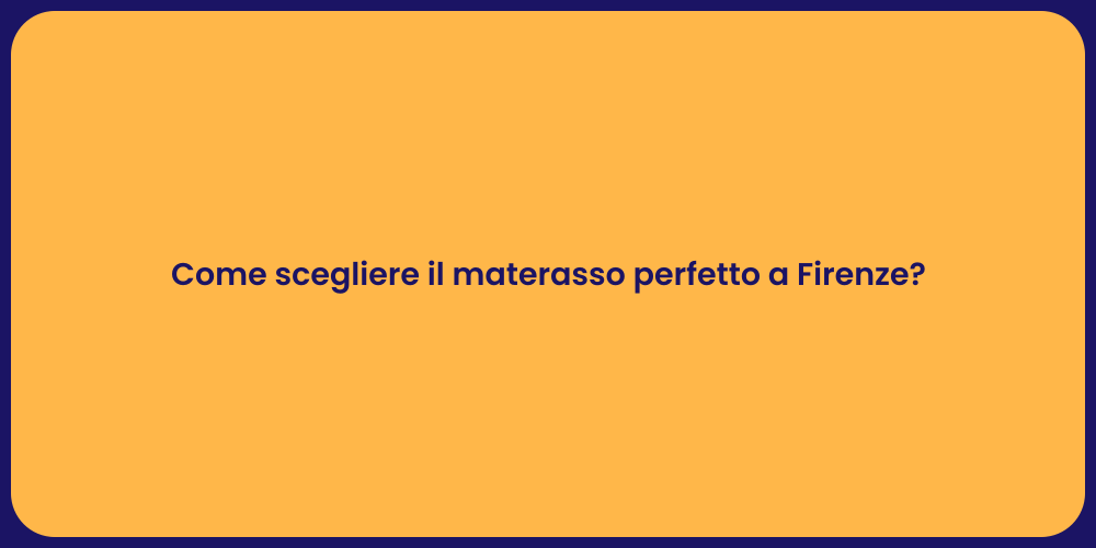 Come scegliere il materasso perfetto a Firenze?