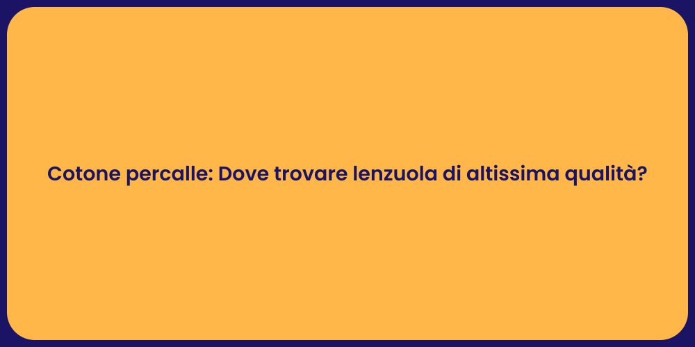 Cotone percalle: Dove trovare lenzuola di altissima qualità?