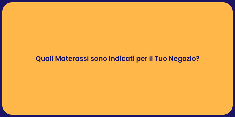 Quali Materassi sono Indicati per il Tuo Negozio?
