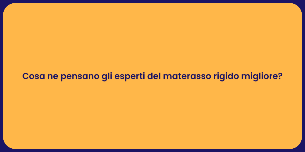 Cosa ne pensano gli esperti del materasso rigido migliore?