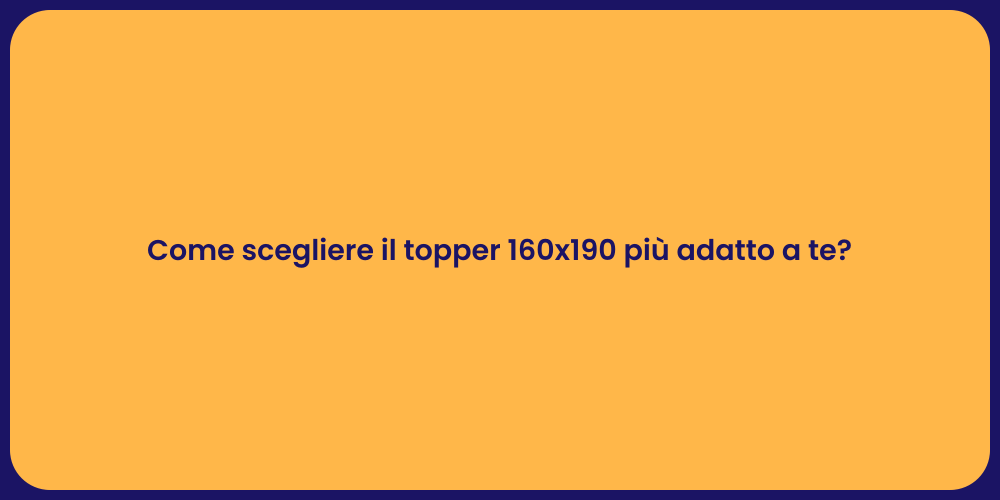 Come scegliere il topper 160x190 più adatto a te?