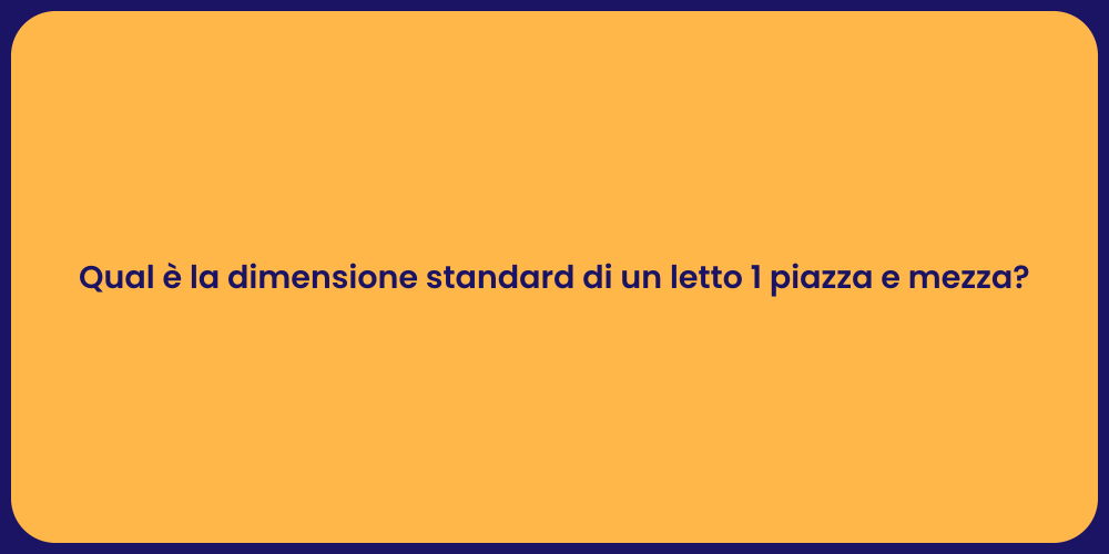 Qual è la dimensione standard di un letto 1 piazza e mezza?